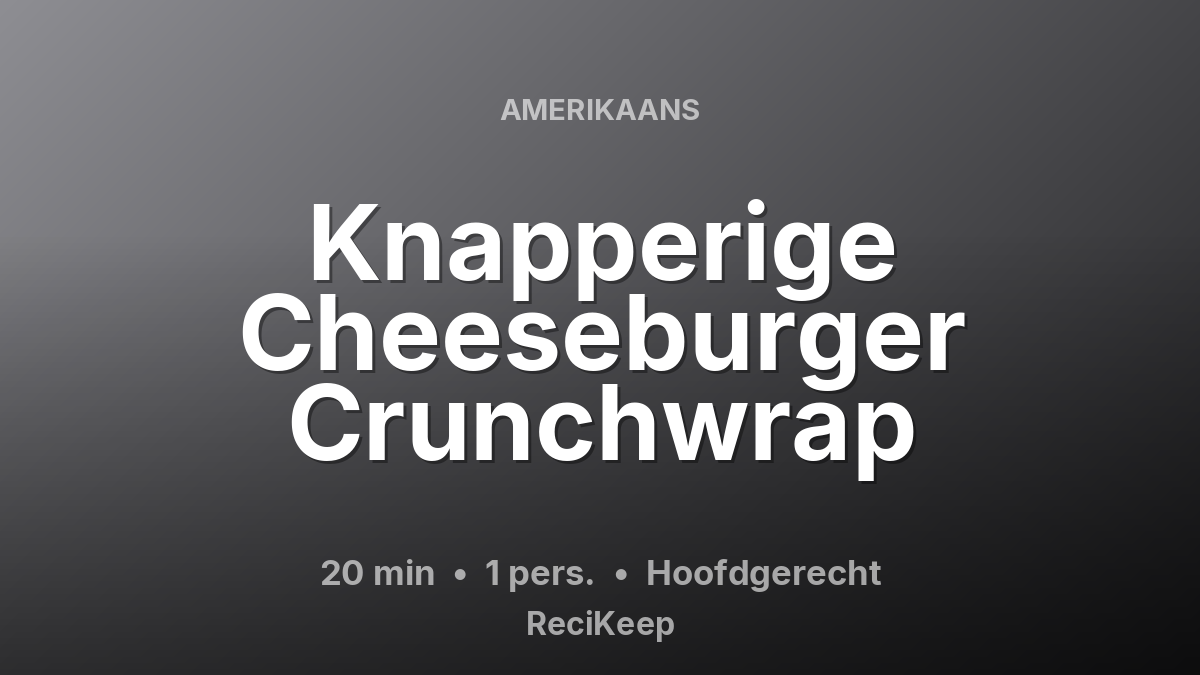 Receptkaart Knapperige Cheeseburger Crunchwrap – Hoofdgerecht