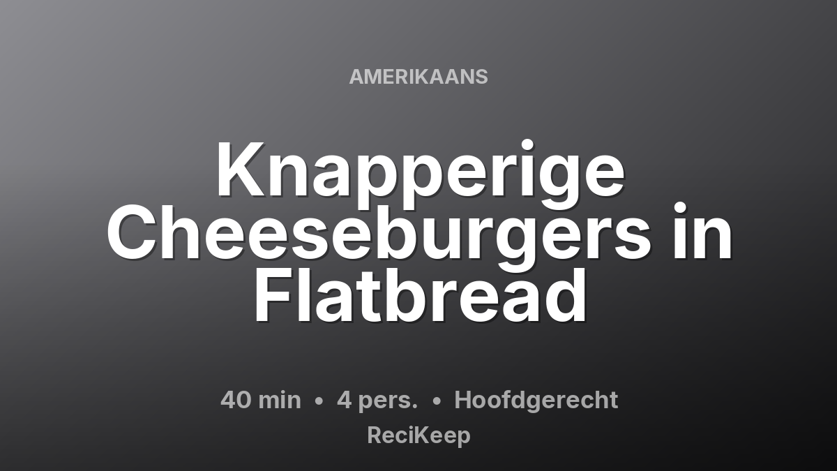 Receptkaart Knapperige Cheeseburgers in Flatbread – Hoofdgerecht