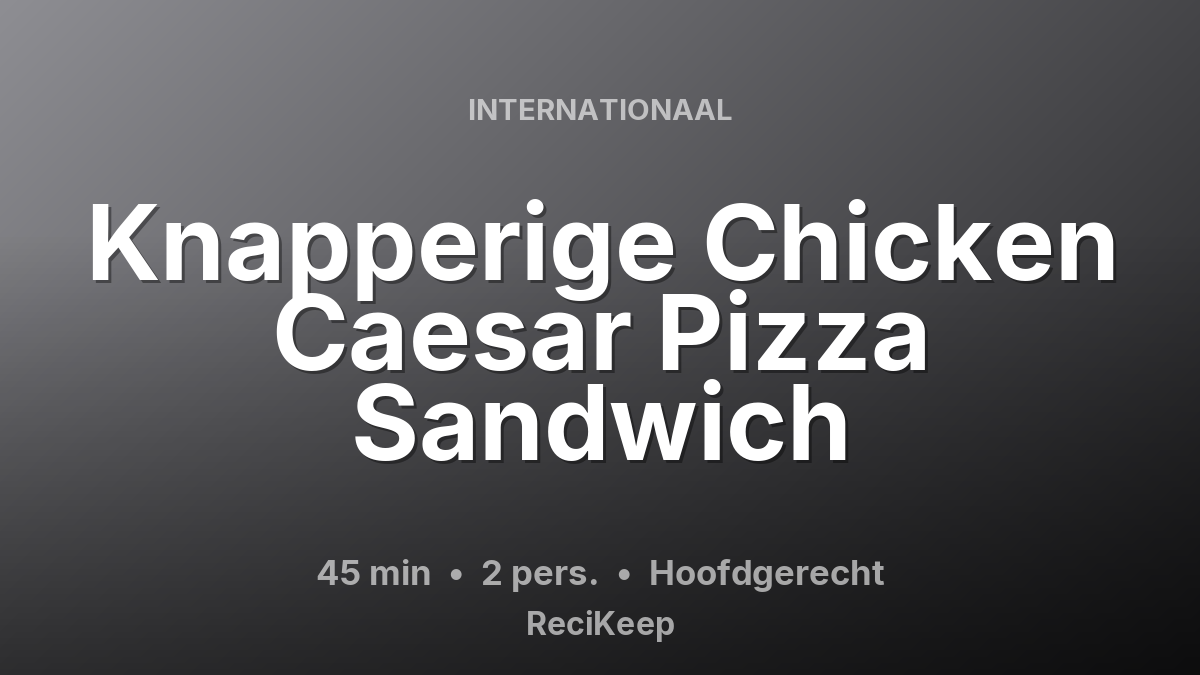 Receptkaart Knapperige Chicken Caesar Pizza Sandwich – Hoofdgerecht