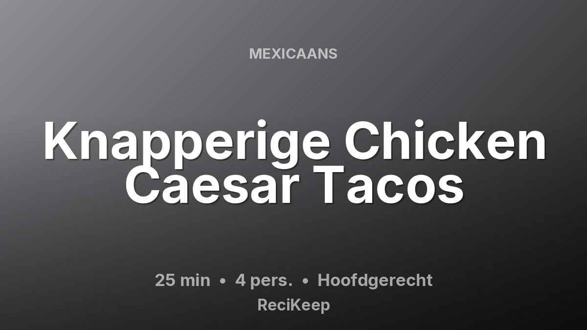 Receptkaart Knapperige Chicken Caesar Tacos – Hoofdgerecht