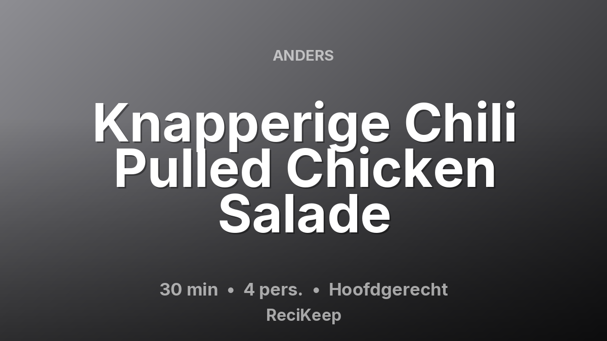 Receptkaart Knapperige Chili Pulled Chicken Salade – Hoofdgerecht