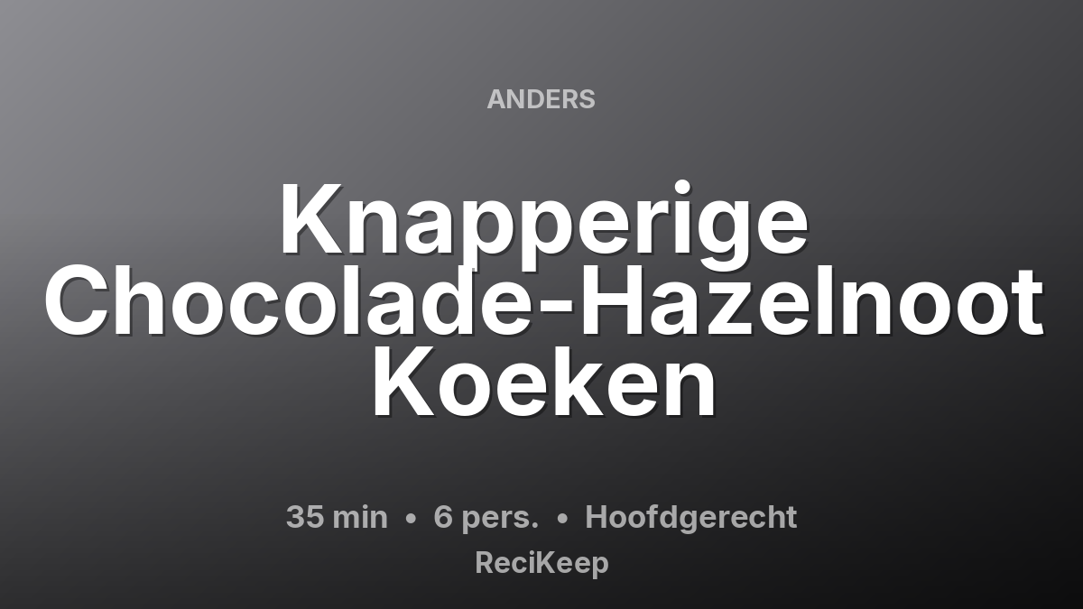 Receptkaart Knapperige Chocolade-Hazelnoot Koeken – Hoofdgerecht
