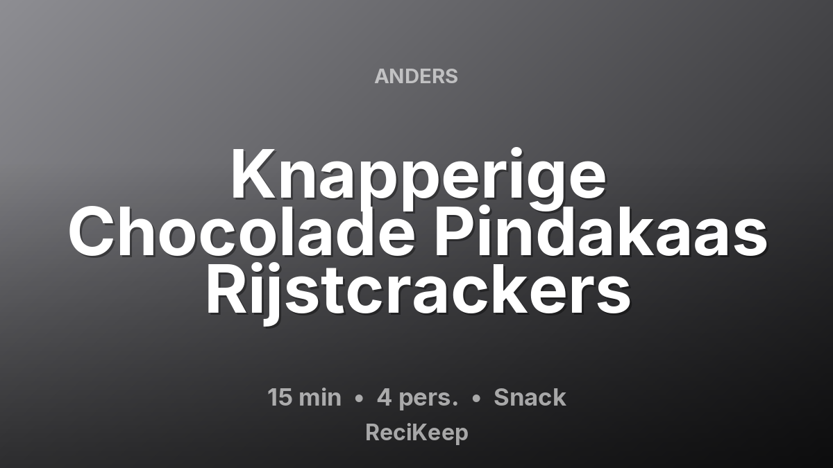 Receptkaart Knapperige Chocolade Pindakaas Rijstcrackers – Snack
