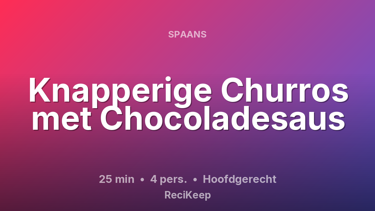 Receptkaart Knapperige Churros met Chocoladesaus – Hoofdgerecht