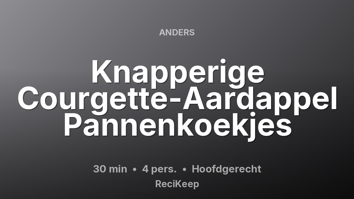 Receptkaart Knapperige Courgette-Aardappel Pannenkoekjes – Hoofdgerecht