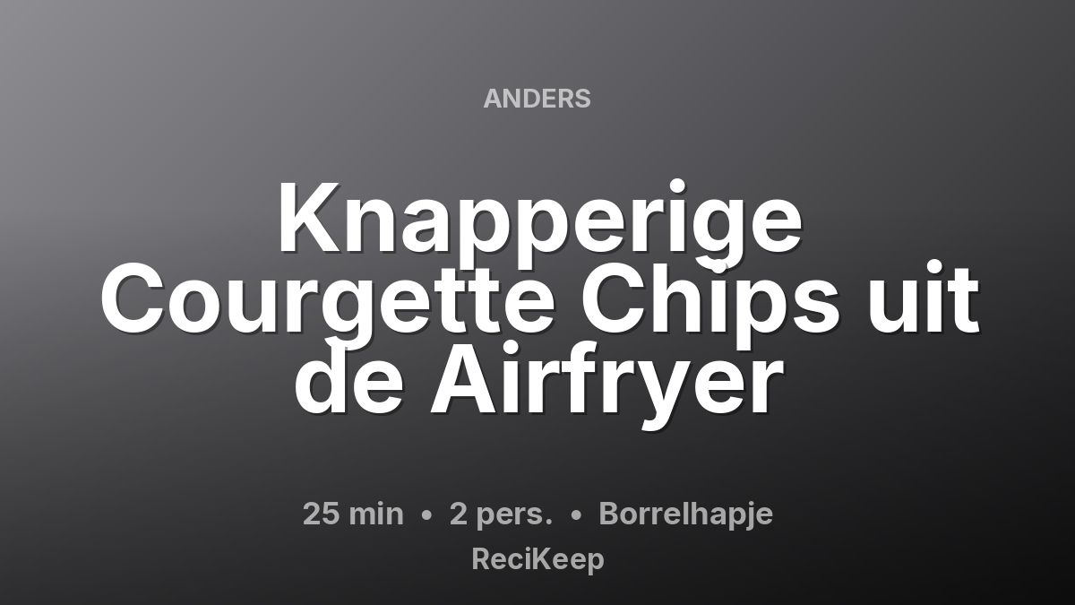 Receptkaart Knapperige Courgette Chips uit de Airfryer – Borrelhapje