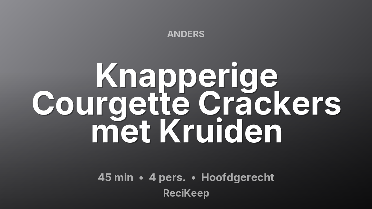 Receptkaart Knapperige Courgette Crackers met Kruiden – Hoofdgerecht