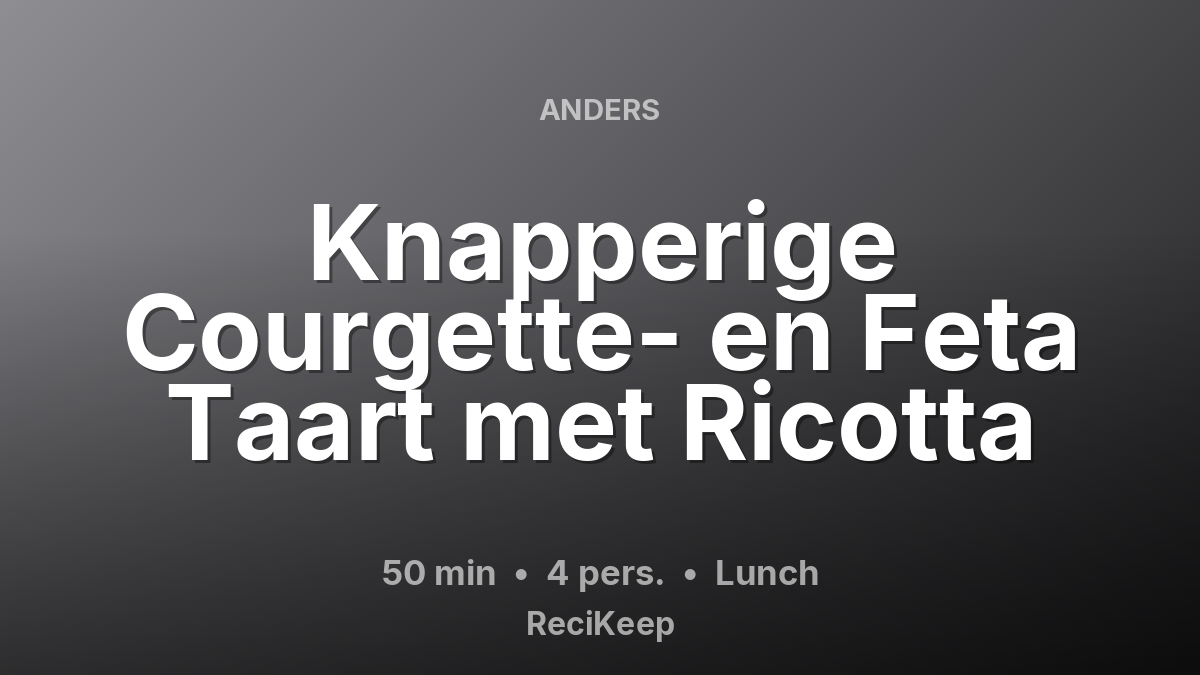 Receptkaart Knapperige Courgette- en Feta Taart met Ricotta – Lunch