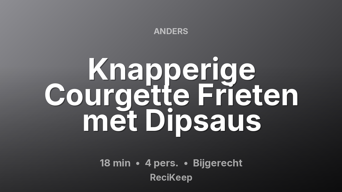 Receptkaart Knapperige Courgette Frieten met Dipsaus – Bijgerecht