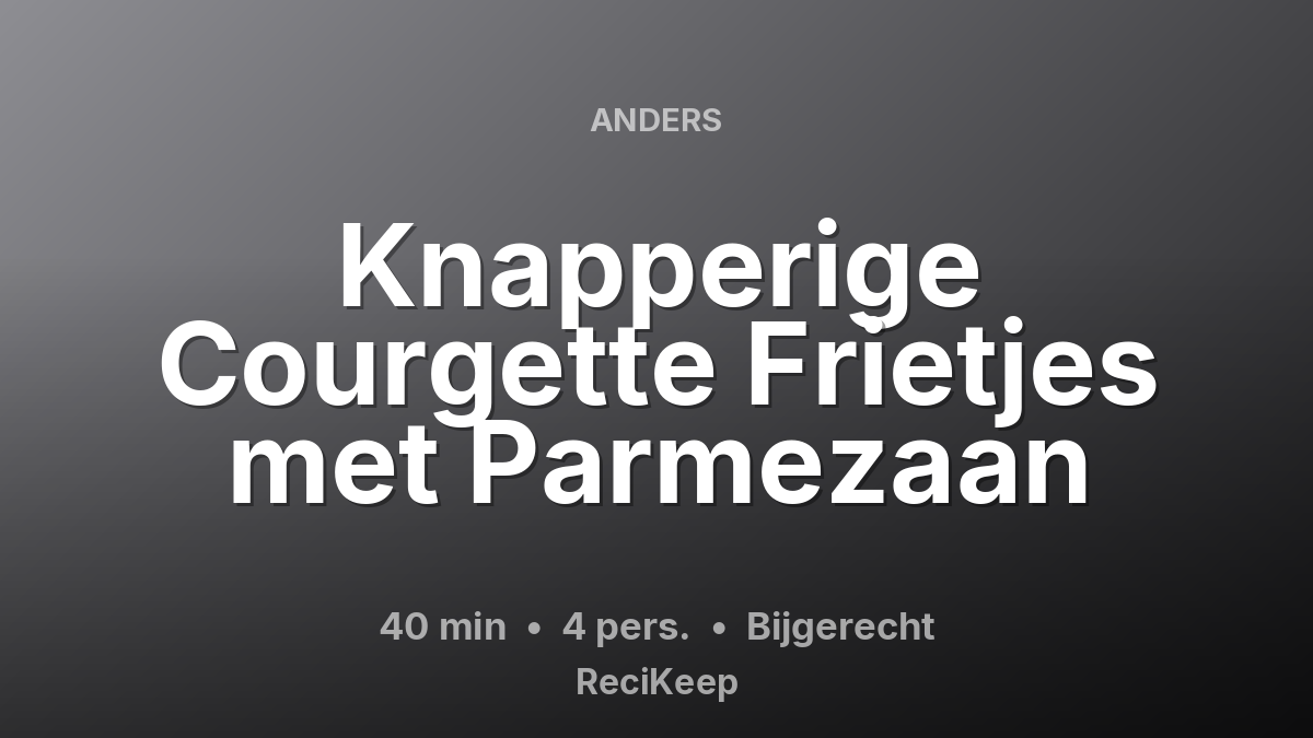 Receptkaart Knapperige Courgette Frietjes met Parmezaan – Bijgerecht