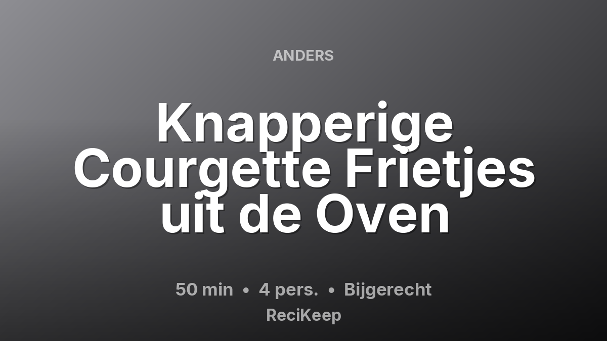 Receptkaart Knapperige Courgette Frietjes uit de Oven – Bijgerecht