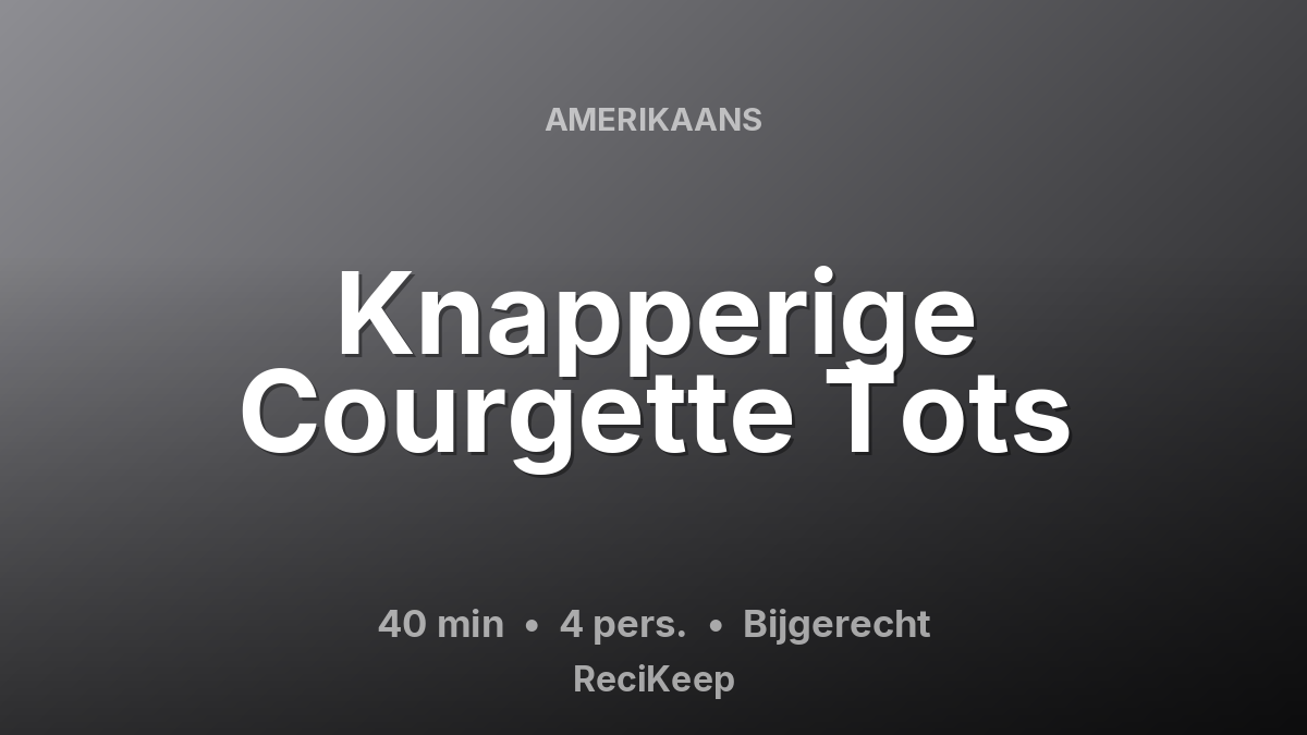 Receptkaart Knapperige Courgette Tots – Bijgerecht