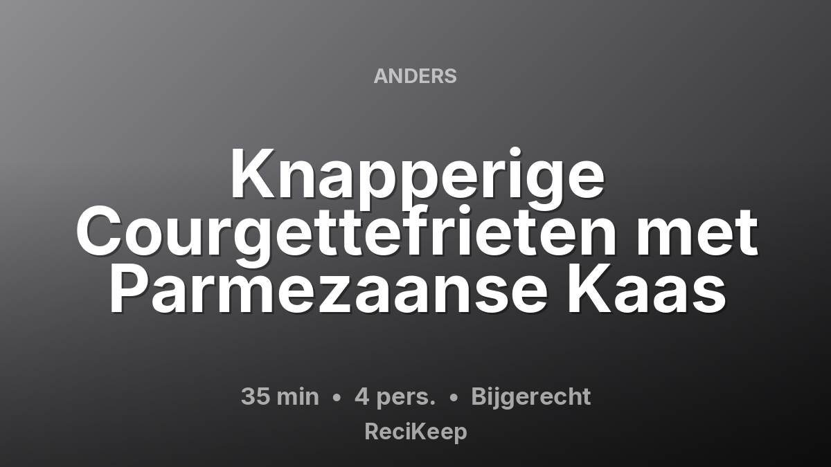 Receptkaart Knapperige Courgettefrieten met Parmezaanse Kaas – Bijgerecht