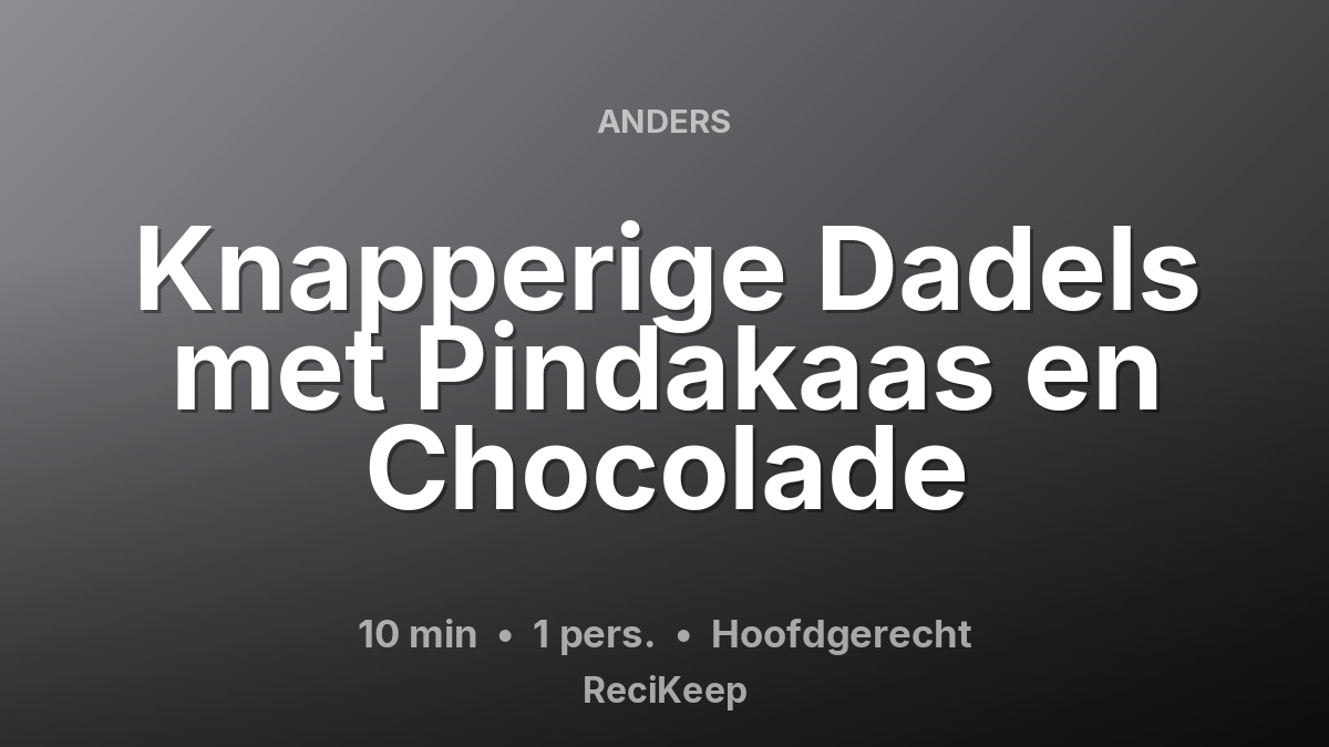 Receptkaart Knapperige Dadels met Pindakaas en Chocolade – Hoofdgerecht