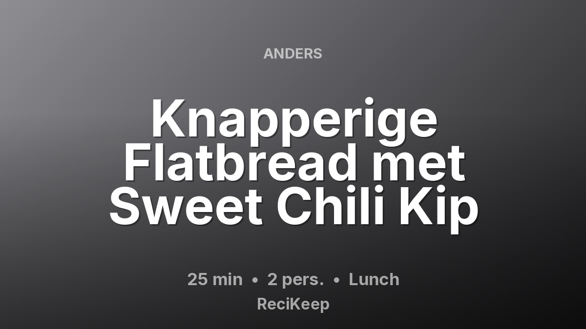 Receptkaart Knapperige Flatbread met Sweet Chili Kip – Lunch
