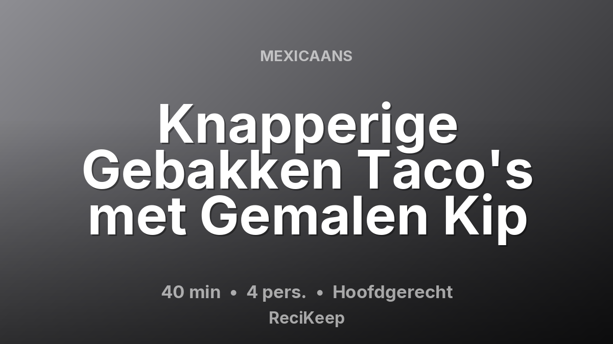 Receptkaart Knapperige Gebakken Taco's met Gemalen Kip – Hoofdgerecht
