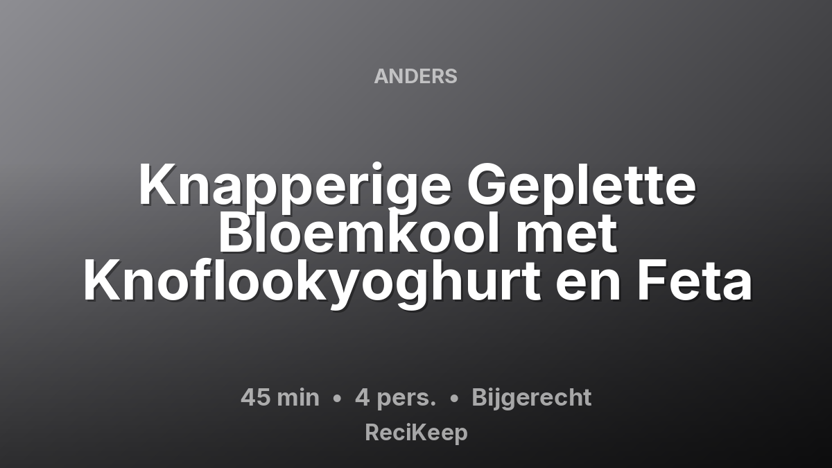 Receptkaart Knapperige Geplette Bloemkool met Knoflookyoghurt en Feta – Bijgerecht