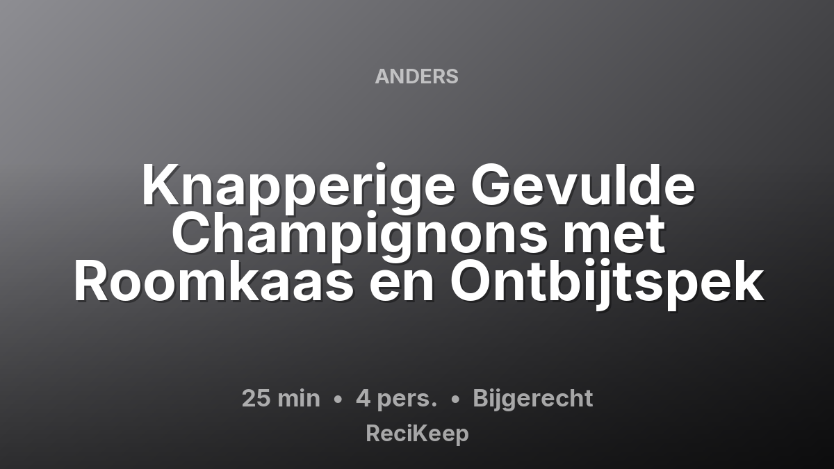 Receptkaart Knapperige Gevulde Champignons met Roomkaas en Ontbijtspek – Bijgerecht
