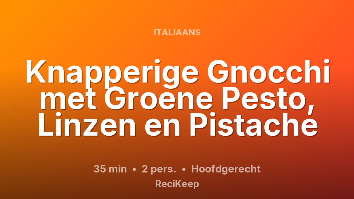 Receptkaart Knapperige Gnocchi met Groene Pesto, Linzen en Pistache – Hoofdgerecht