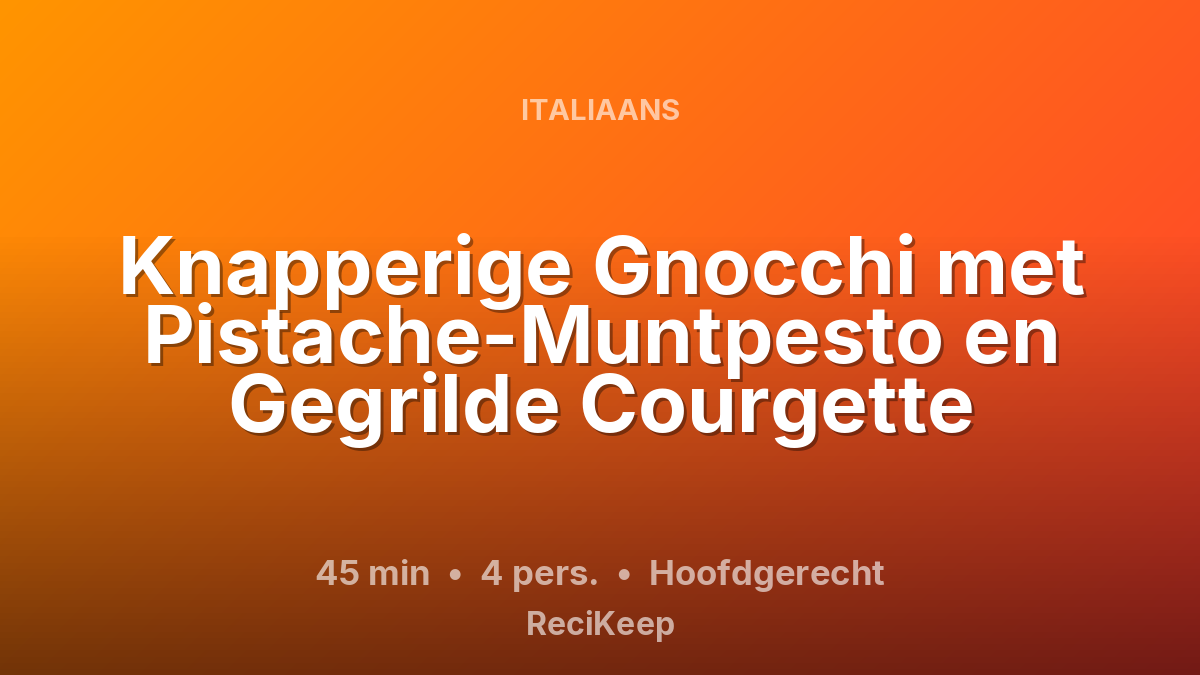 Receptkaart Knapperige Gnocchi met Pistache-Muntpesto en Gegrilde Courgette – Hoofdgerecht