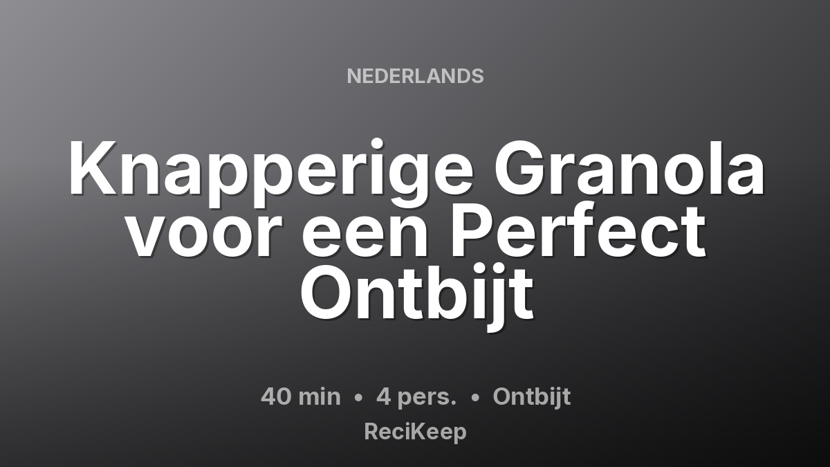 Receptkaart Knapperige Granola voor een Perfect Ontbijt – Ontbijt