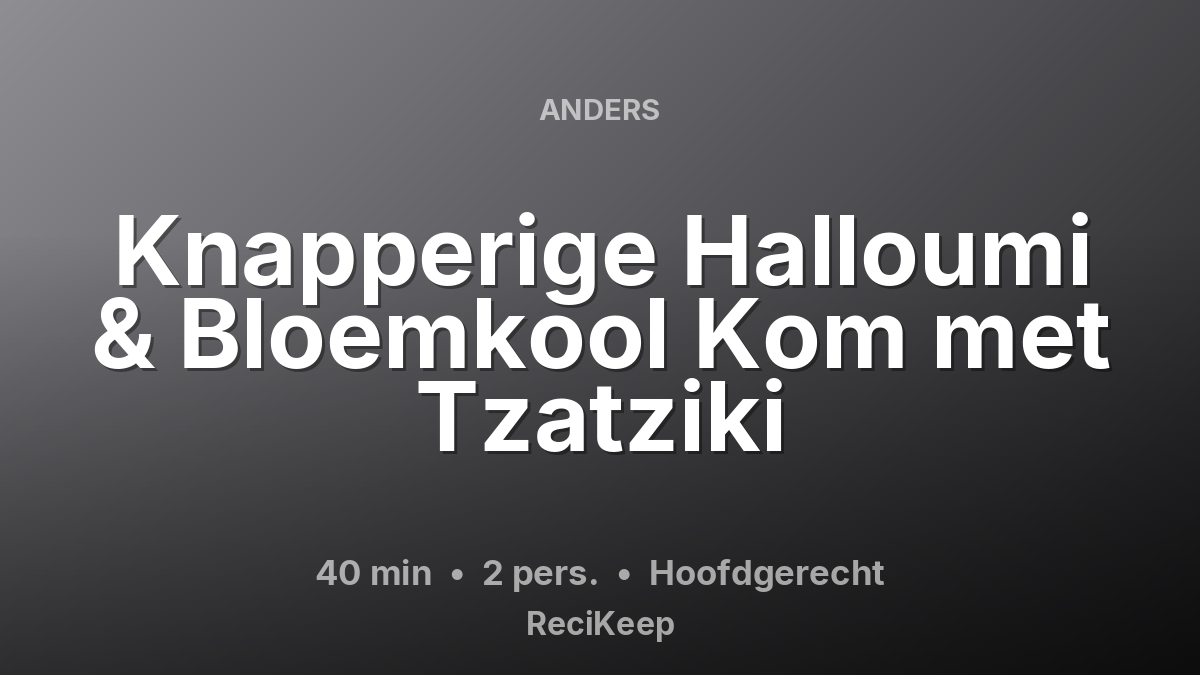 Receptkaart Knapperige Halloumi & Bloemkool Kom met Tzatziki – Hoofdgerecht