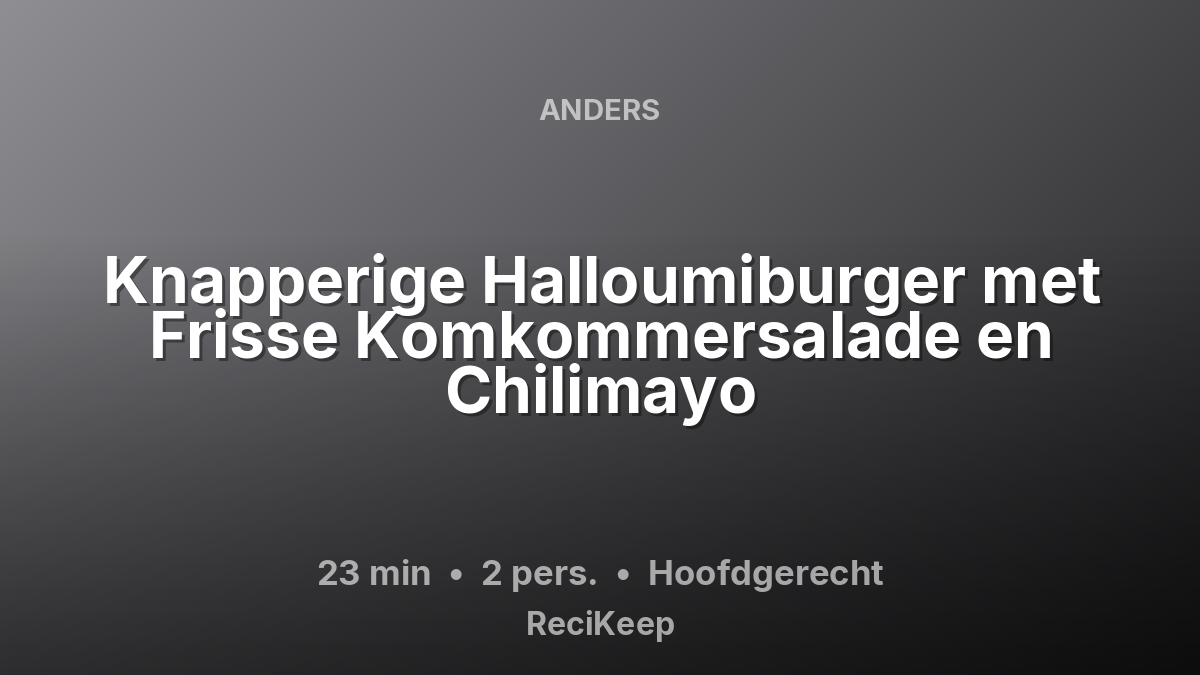 Receptkaart Knapperige Halloumiburger met Frisse Komkommersalade en Chilimayo – Hoofdgerecht