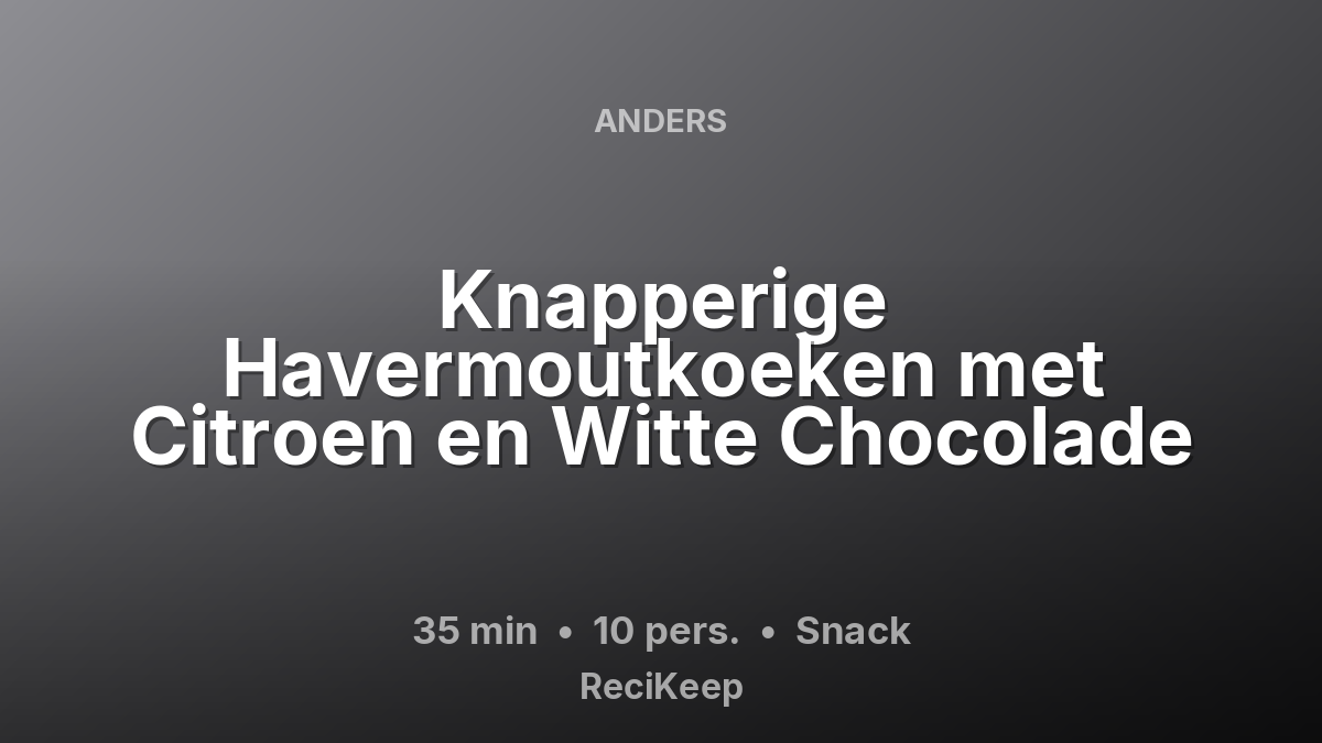 Receptkaart Knapperige Havermoutkoeken met Citroen en Witte Chocolade – Snack