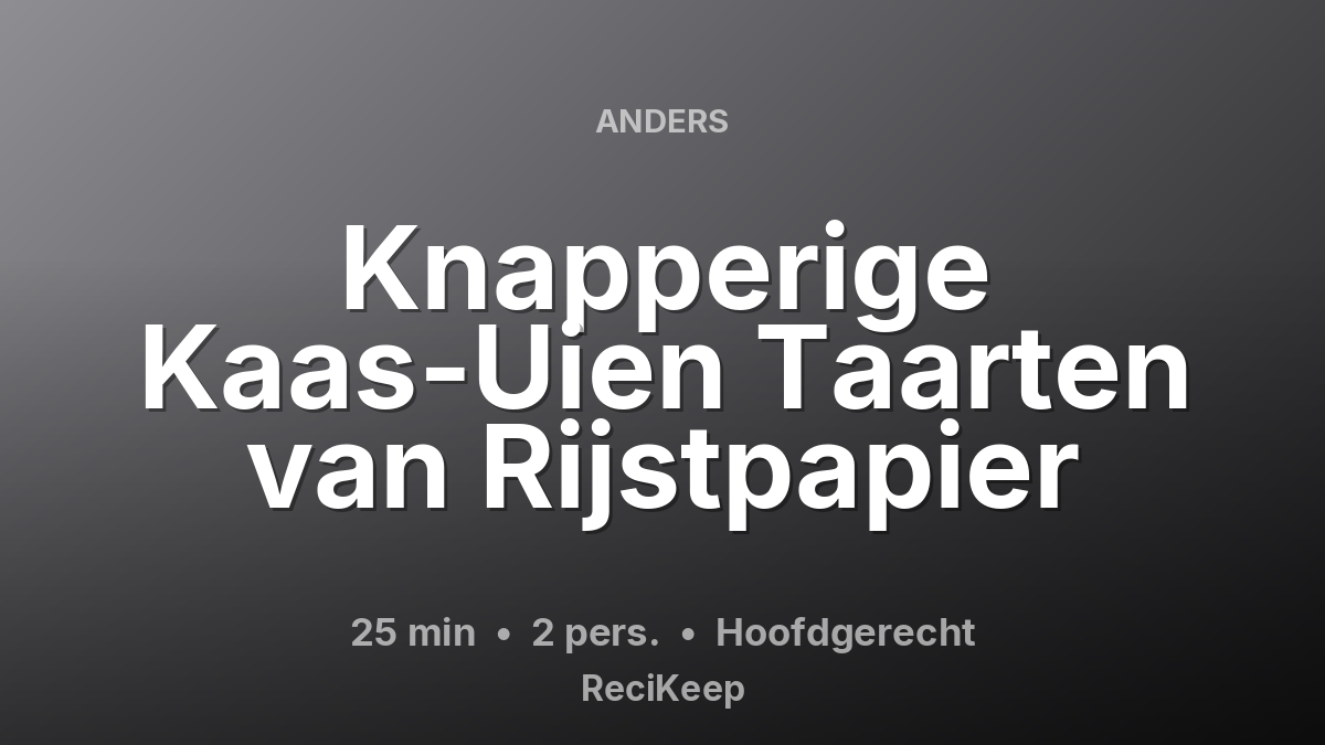 Receptkaart Knapperige Kaas-Uien Taarten van Rijstpapier – Hoofdgerecht