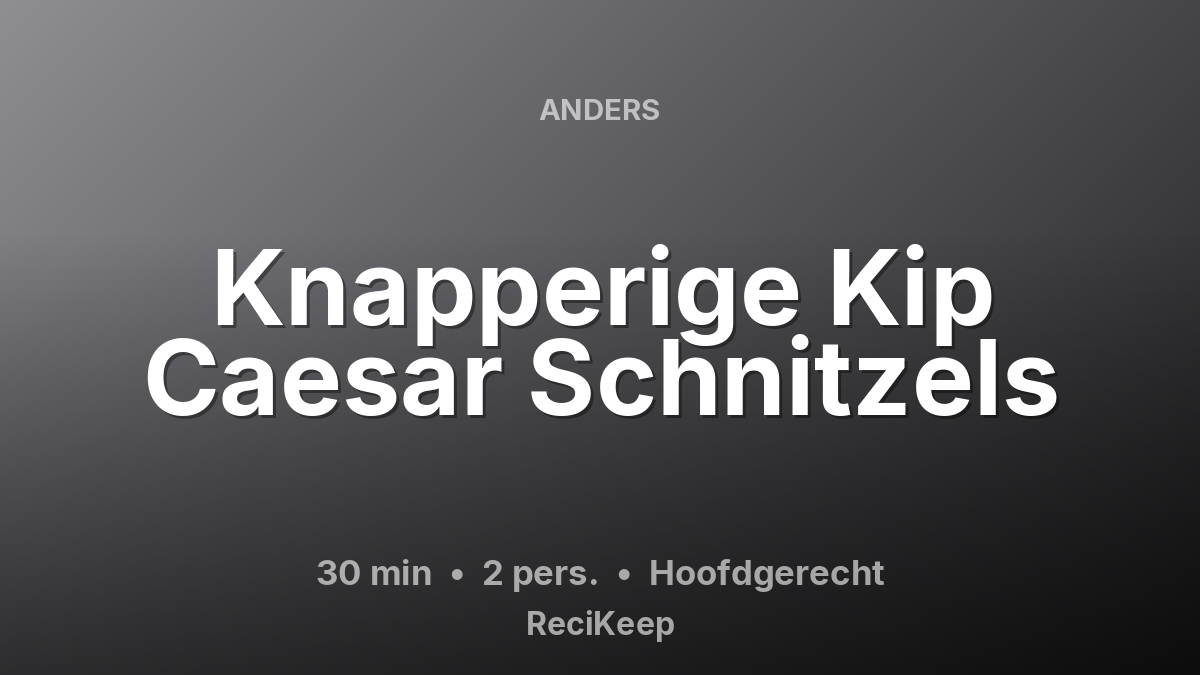 Receptkaart Knapperige Kip Caesar Schnitzels – Hoofdgerecht
