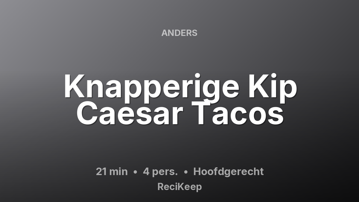 Receptkaart Knapperige Kip Caesar Tacos – Hoofdgerecht