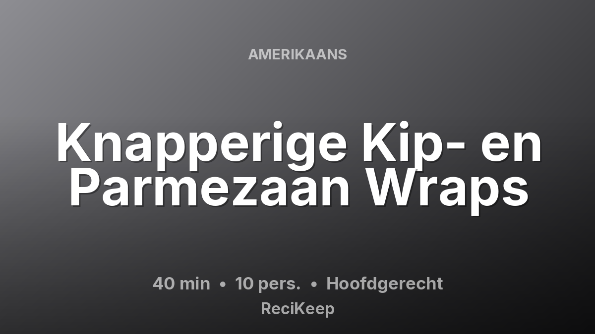 Receptkaart Knapperige Kip- en Parmezaan Wraps – Hoofdgerecht