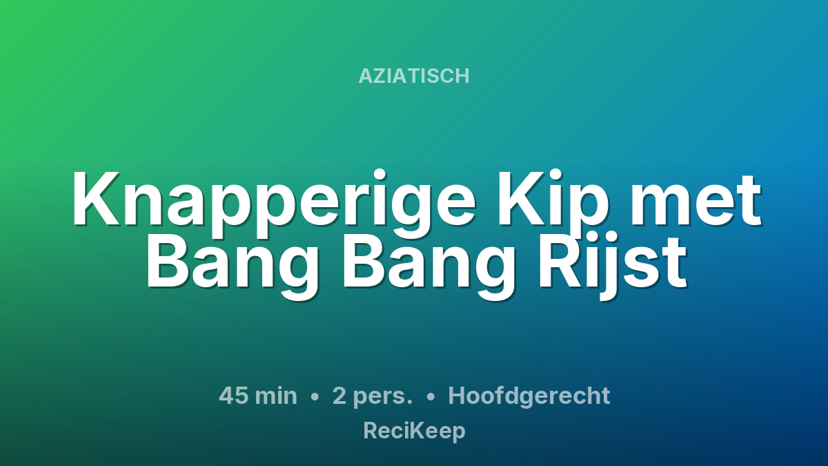 Receptkaart Knapperige Kip met Bang Bang Rijst – Hoofdgerecht