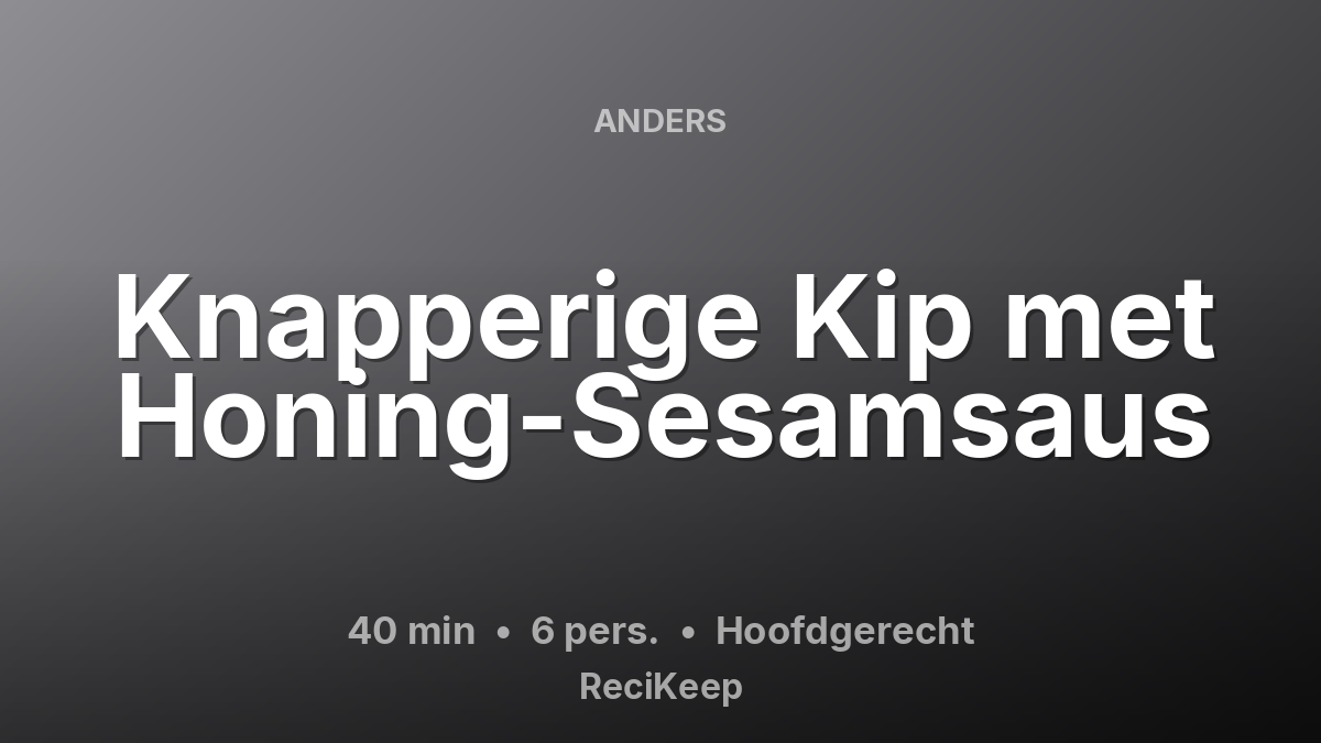 Receptkaart Knapperige Kip met Honing-Sesamsaus – Hoofdgerecht