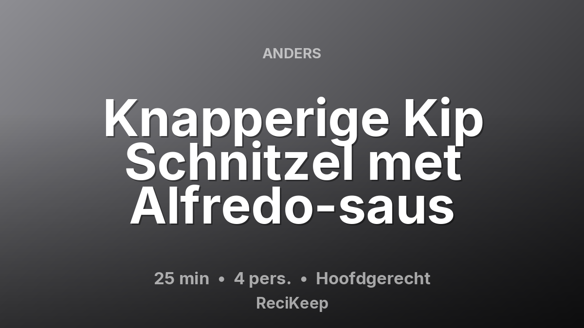Receptkaart Knapperige Kip Schnitzel met Alfredo-saus – Hoofdgerecht
