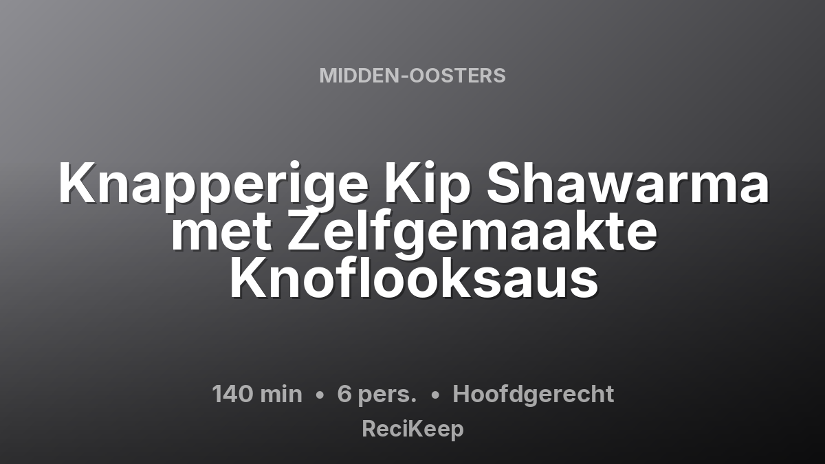 Receptkaart Knapperige Kip Shawarma met Zelfgemaakte Knoflooksaus – Hoofdgerecht