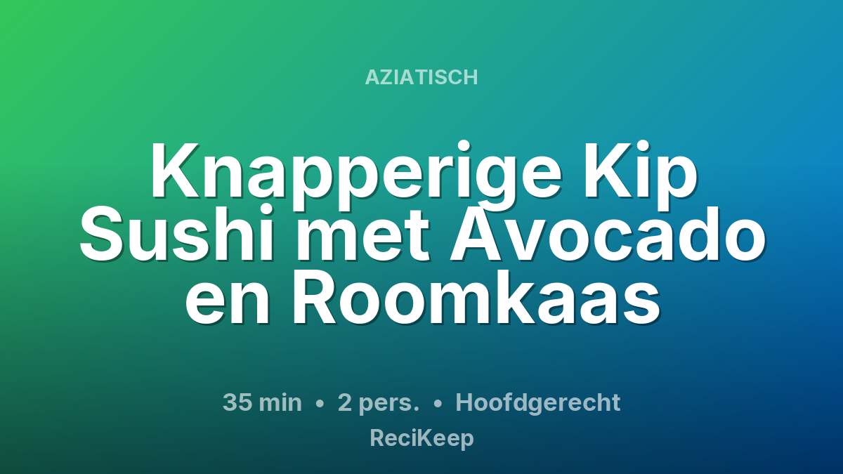 Receptkaart Knapperige Kip Sushi met Avocado en Roomkaas – Hoofdgerecht