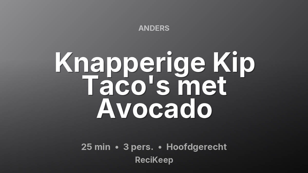 Receptkaart Knapperige Kip Taco's met Avocado – Hoofdgerecht