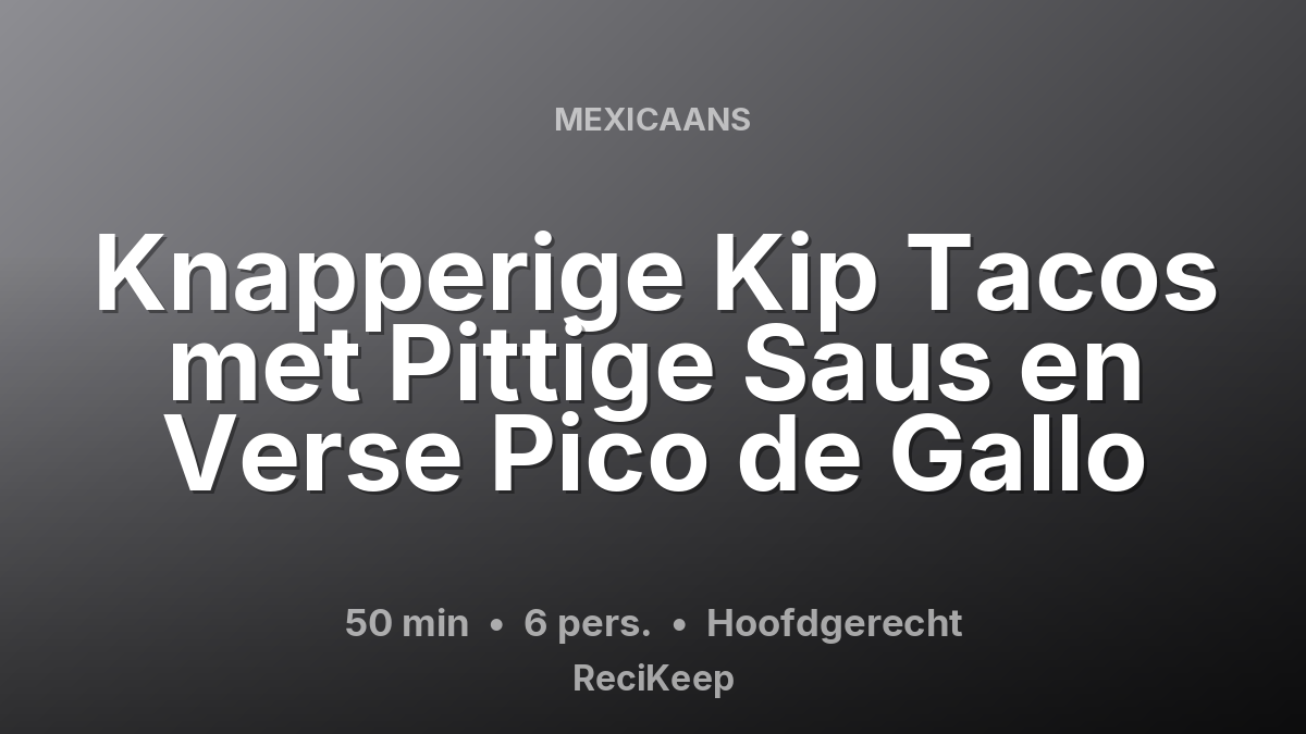 Receptkaart Knapperige Kip Tacos met Pittige Saus en Verse Pico de Gallo – Hoofdgerecht