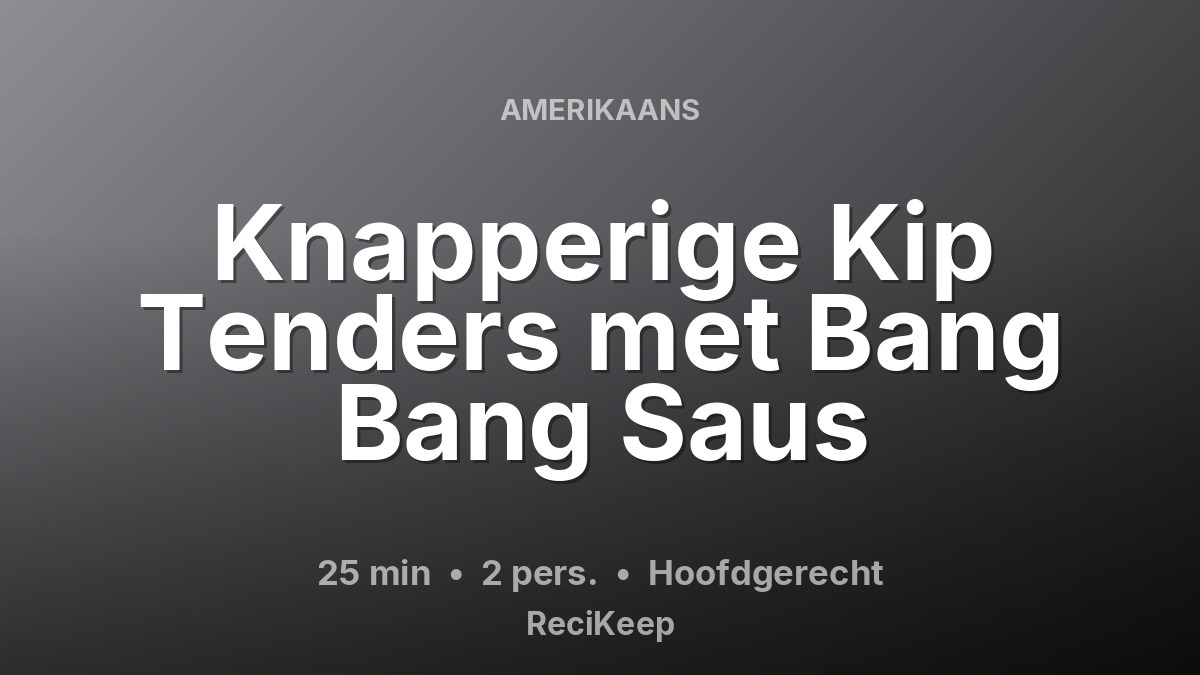 Receptkaart Knapperige Kip Tenders met Bang Bang Saus – Hoofdgerecht
