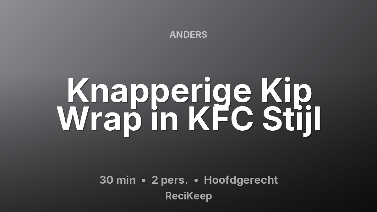 Receptkaart Knapperige Kip Wrap in KFC Stijl – Hoofdgerecht