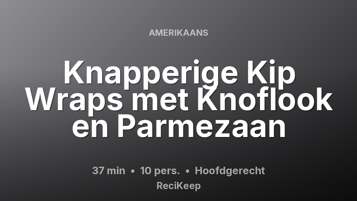 Receptkaart Knapperige Kip Wraps met Knoflook en Parmezaan – Hoofdgerecht