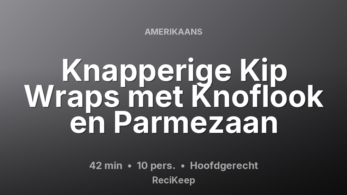 Receptkaart Knapperige Kip Wraps met Knoflook en Parmezaan – Hoofdgerecht