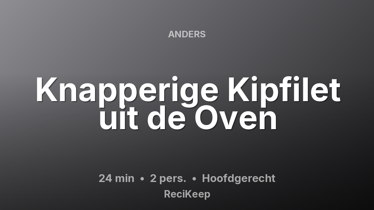 Receptkaart Knapperige Kipfilet uit de Oven – Hoofdgerecht
