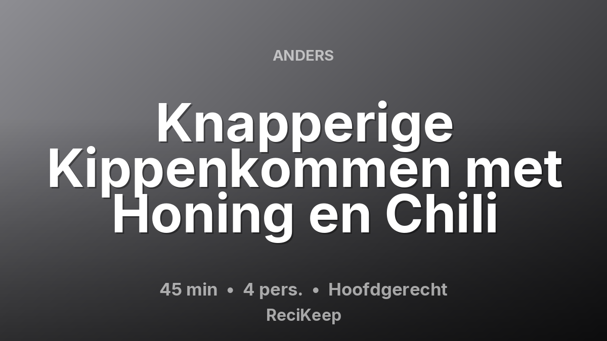 Receptkaart Knapperige Kippenkommen met Honing en Chili – Hoofdgerecht