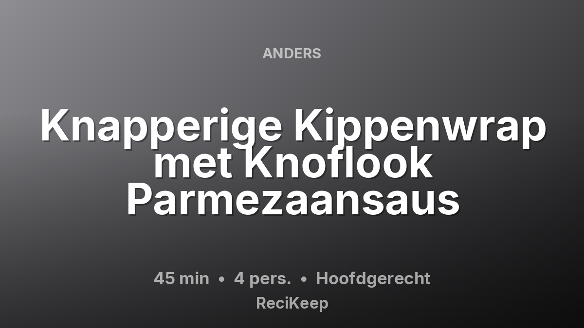 Receptkaart Knapperige Kippenwrap met Knoflook Parmezaansaus – Hoofdgerecht
