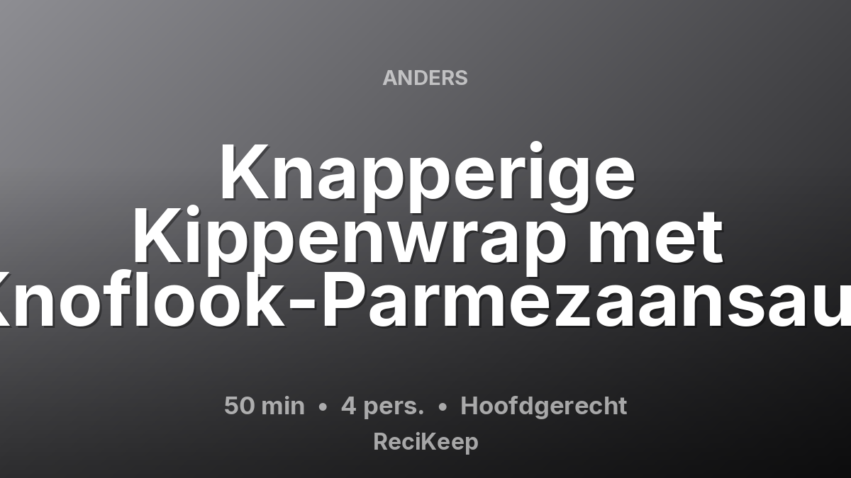 Receptkaart Knapperige Kippenwrap met Knoflook-Parmezaansaus – Hoofdgerecht