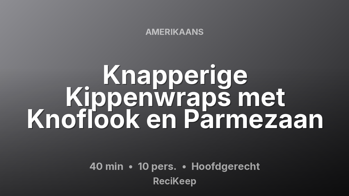 Receptkaart Knapperige Kippenwraps met Knoflook en Parmezaan – Hoofdgerecht