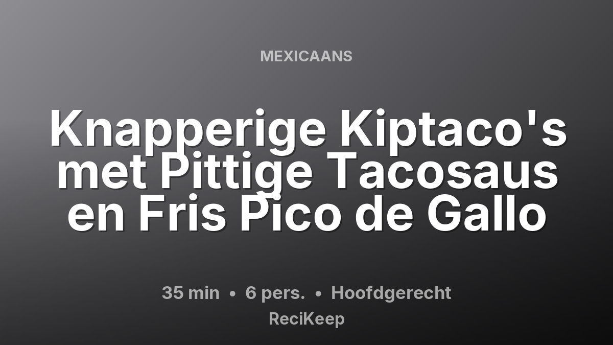 Receptkaart Knapperige Kiptaco's met Pittige Tacosaus en Fris Pico de Gallo – Hoofdgerecht