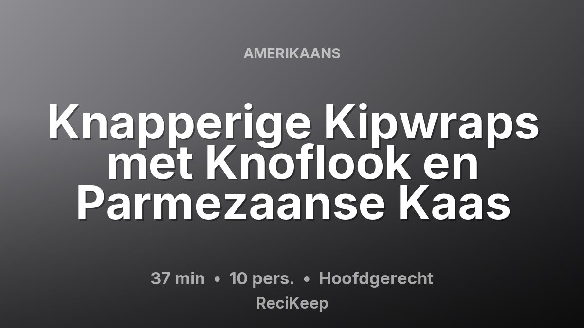 Receptkaart Knapperige Kipwraps met Knoflook en Parmezaanse Kaas – Hoofdgerecht